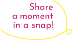 Share a momentin a snap!と書いてある吹き出し